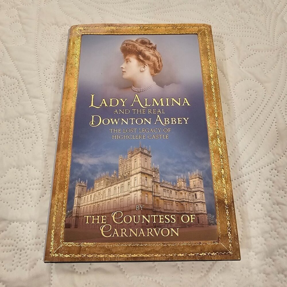Lady Almina And The Real Downton Abbey Book By The Countess Of Carnarvon 2011